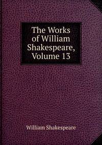 The Works of William Shakespeare, Volume 13