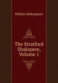 The Stratford Shakspere, Volume 1