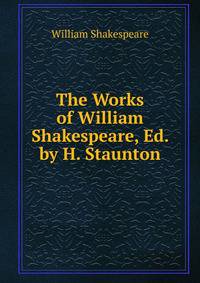 The Works of William Shakespeare, Ed. by H. Staunton