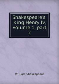 Shakespeare's.King Henry Iv, Volume 1, part 2