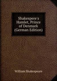 Shakespere's Hamlet, Prince of Denmark (German Edition)