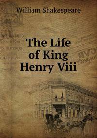 The Life of King Henry Viii.