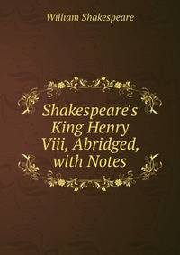 Shakespeare's King Henry Viii, Abridged, with Notes