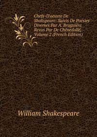 Chefs-D'oeuvre De Shakspeare: Suivis De Po?sies Diverses Par A. Brugui?re. Revus Par De Ch?nedoll?, Volume 2 (French Edition)