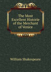 The Most Excellent Historie of the Merchant of Venice