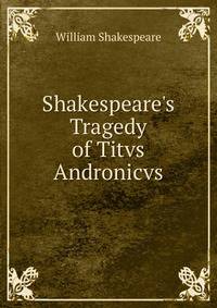 Shakespeare's Tragedy of Titvs Andronicvs
