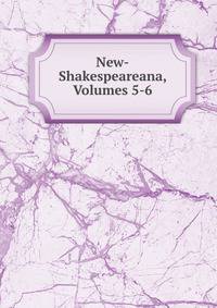 New-Shakespeareana, Volumes 5-6