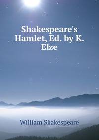 Shakespeare's Hamlet, Ed. by K. Elze