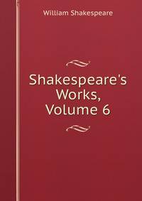 Shakespeare's Works, Volume 6