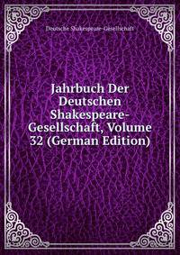 Jahrbuch Der Deutschen Shakespeare-Gesellschaft, Volume 32 (German Edition)