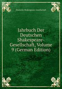 Jahrbuch Der Deutschen Shakespeare-Gesellschaft, Volume 9 (German Edition)