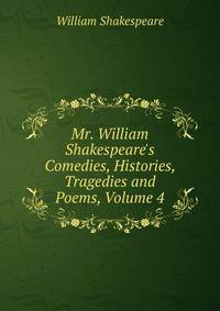 Mr. William Shakespeare's Comedies, Histories, Tragedies and Poems, Volume 4