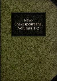 New-Shakespeareana, Volumes 1-2