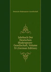 Jahrbuch Der Deutschen Shakespeare-Gesellschaft, Volume 35 (German Edition)