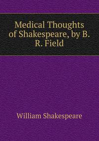 Medical Thoughts of Shakespeare, by B.R. Field