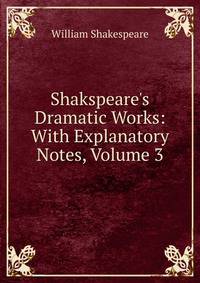 Shakspeare's Dramatic Works: With Explanatory Notes, Volume 3