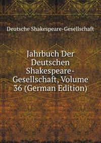 Jahrbuch Der Deutschen Shakespeare-Gesellschaft, Volume 36 (German Edition)