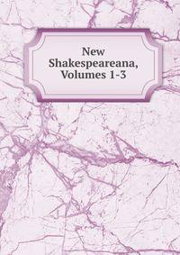 New Shakespeareana, Volumes 1-3