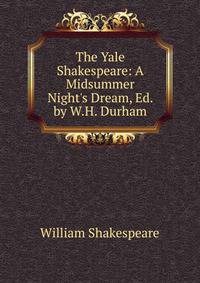 The Yale Shakespeare: A Midsummer Night's Dream, Ed. by W.H. Durham