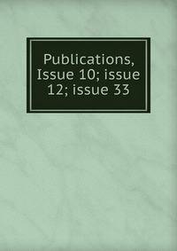 Publications, Issue 10; issue 12; issue 33