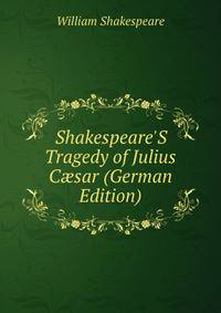 Shakespeare'S Tragedy of Julius C?sar (German Edition)