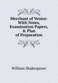 Merchant of Venice: With Notes, Examination Papers, &amp; Plan of Preparation