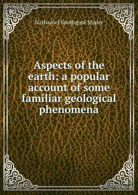 Aspects of the earth: a popular account of some familiar geological phenomena