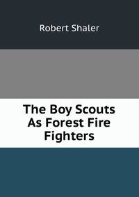 The Boy Scouts As Forest Fire Fighters