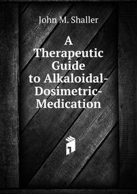 A Therapeutic Guide to Alkaloidal-Dosimetric-Medication