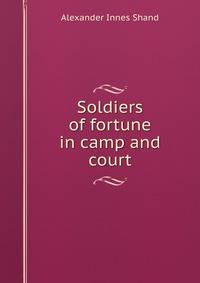 Soldiers of fortune in camp and court