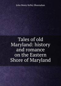 Tales of old Maryland: history and romance on the Eastern Shore of Maryland