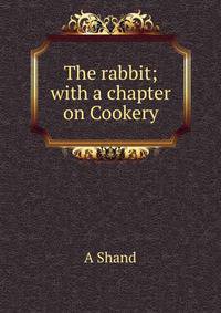 The rabbit; with a chapter on Cookery