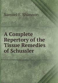 A Complete Repertory of the Tissue Remedies of Schussler
