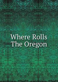 Where Rolls The Oregon