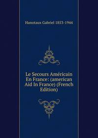 Le Secours Americain En France: (american Aid In France) (French Edition)