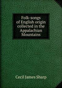 Folk-songs of English origin collected in the Appalachian Mountains