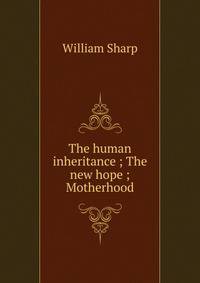 The human inheritance ; The new hope ; Motherhood