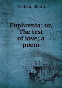 Euphrenia; or, The test of love; a poem