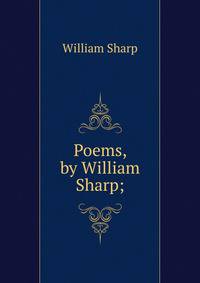 Poems, by William Sharp;