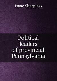 Political leaders of provincial Pennsylvania