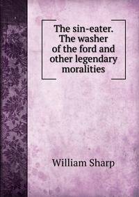 The sin-eater. The washer of the ford and other legendary moralities