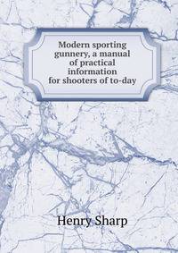 Modern sporting gunnery, a manual of practical information for shooters of to-day