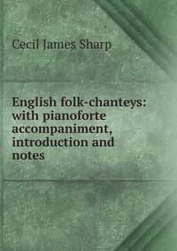 English folk-chanteys: with pianoforte accompaniment, introduction and notes