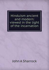 Hinduism ancient and modern: viewed in the light of the incarnation