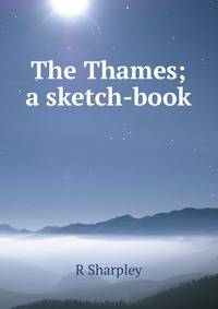 The Thames; a sketch-book