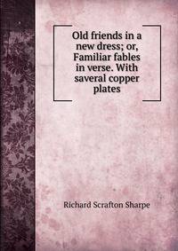 Old friends in a new dress; or, Familiar fables in verse. With saveral copper plates