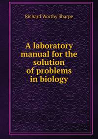 A laboratory manual for the solution of problems in biology