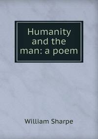 Humanity and the man: a poem