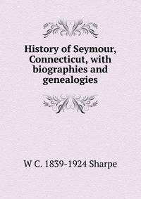 History of Seymour, Connecticut, with biographies and genealogies