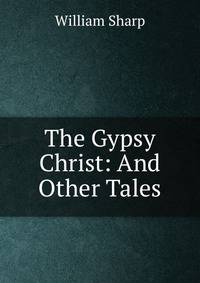 The Gypsy Christ: And Other Tales